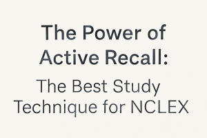 The Power of Active Recall: The Best Study Technique for NCLEX