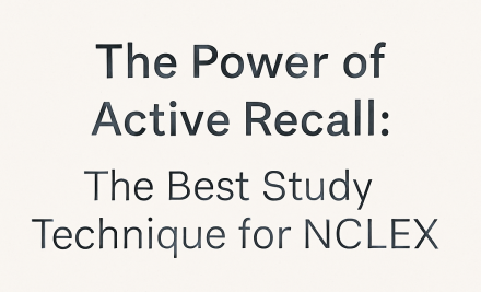 The Power of Active Recall: The Best Study Technique for NCLEX