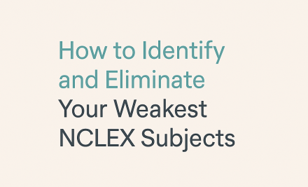 How to Identify and Eliminate Your Weakest NCLEX Subjects
