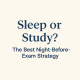 Sleep or Study? The Best Night-Before-Exam Strategy