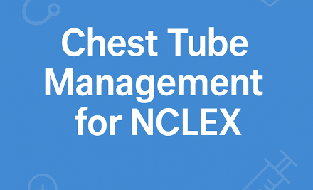 Chest Tube Management for the NCLEX: What Every Nurse Should Know