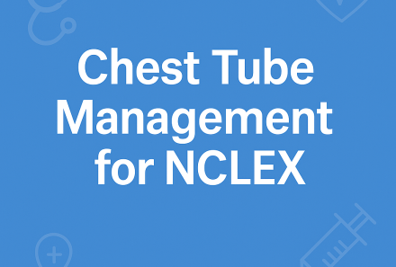 Chest Tube Management for the NCLEX: What Every Nurse Should Know