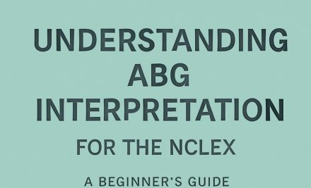 Understanding ABG Interpretation for the NCLEX: A Beginner’s Guide