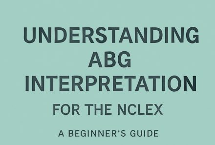 Understanding ABG Interpretation for the NCLEX: A Beginner’s Guide